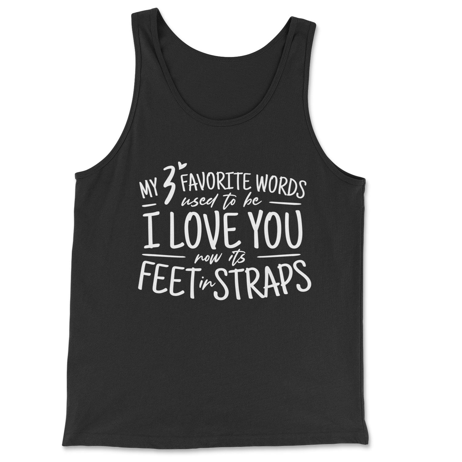 My 3 Favorite Words Used to be I Love You Now It's Feet in Straps - Classic Tank Skyba Print Material