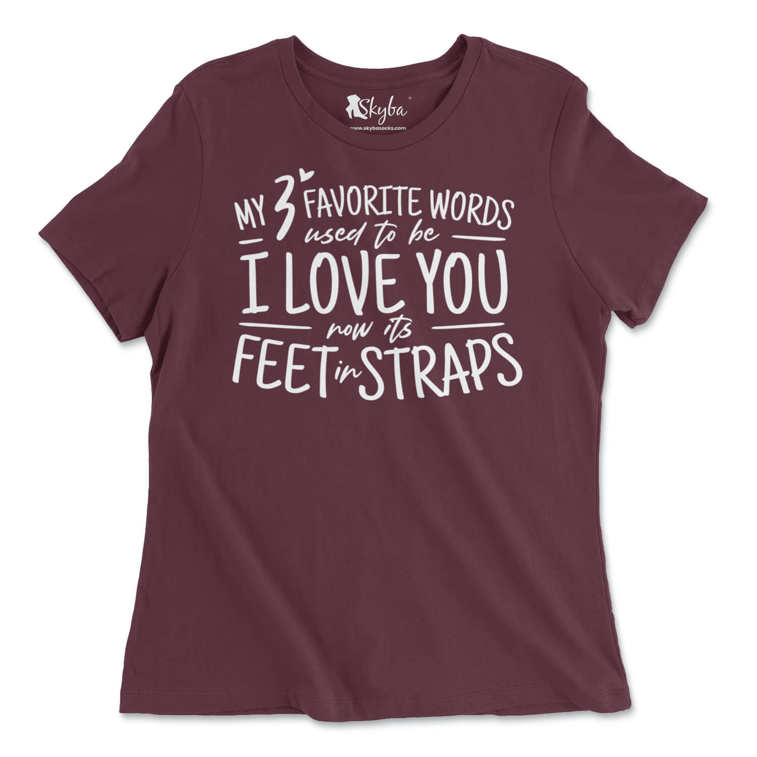 My 3 Favorite Words Used To Be I Love You Now It's Feet in Straps - Classic Tee Skyba T-Shirt