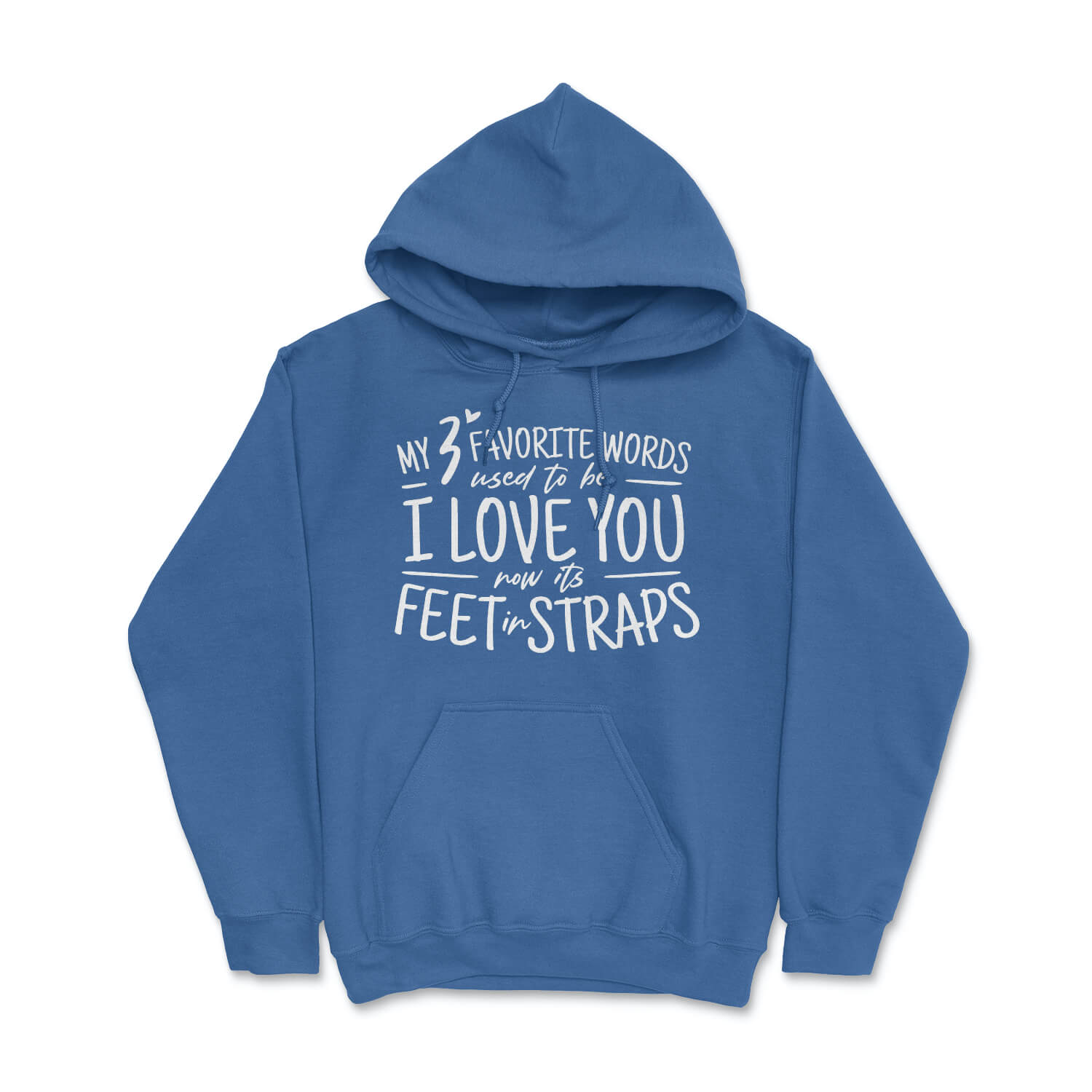 My 3 Favorite Words Used To Be I Love You Now It's Feet in Straps - Cozy Hooded Sweatshirt Skyba Hoodie